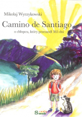 Camino de Santiago O chłopcu który przeszedł 365 dni - Mikołaj Wyrzykowski | mała okładka