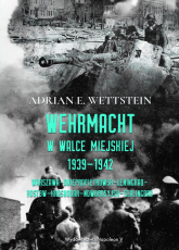 Wehrmacht w walce miejskiej 1939-1942 - Wettstein Adrian E. | mała okładka