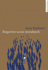 Bogactwo uczuć moralnych - Anna Markwart | mała okładka