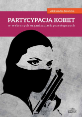 Partycypacja kobiet w wybranych organizacjach przestępczych - Aleksandra Nowicka | mała okładka