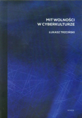 Mit wolności w cyberkulturze - Łukasz Trzciński | mała okładka