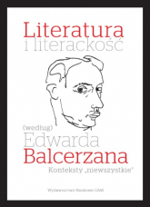 Literatura i literackość (według) Edwarda Balcerzana. Konteksty „niewszystkie” - Mizerkiewicz Tomasz (red.) | mała okładka