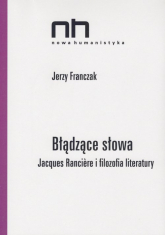 Błądzące słowa Jacques Ranciere i filozofia literatury - Jerzy Franczak | mała okładka