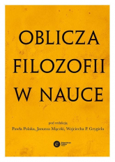 Oblicza filozofii w nauce Księga pamiątkowa z okazji 80. urodzin Michała Hellera - zbiorowe opracowanie | mała okładka