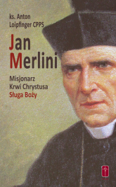 Jan Merlini Misjonarz Krwi Chrystusa, Sługa Boży - Anton Loipfinger | mała okładka