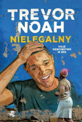 Nielegalny  Moje dzieciństwo w RPA - Trevor Noah | mała okładka