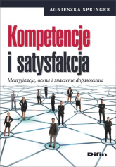Kompetencje i satysfakcja Identyfikacja, ocena i znaczenie dopasowania - Agnieszka Springer | mała okładka