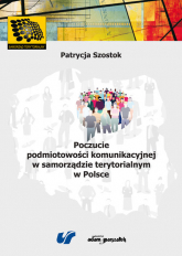 Poczucie podmiotowości komunikacyjnej w samorządzie terytorialnym w Polsce - Paulina Szostok | mała okładka