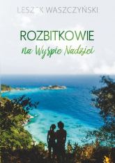 Rozbitkowie na Wyspie Nadziei - Leszek Waszczyński | mała okładka