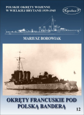 Okręty francuskie pod polską banderą - Mariusz Borowiak | mała okładka