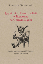 Języki mitu historii, religii w literaturze na Górnym Śląsku Analiza wybranych dzieł XX wieku regionu pogranicza - Krystian Węgrzynek | mała okładka