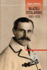 Błażej Stolarski 1880-1939 Biografia społecznika, działacza gospodarczego i polityka - Paweł Perzyna | mała okładka
