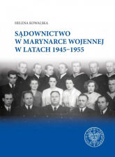 Sądownictwo w Marynarce Wojennej w latach 1945-1955 - Helena Kowalska | mała okładka