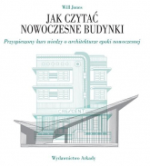 Jak czytać nowoczesne budynki Przyspieszony kurs wiedzy o architekturze epoki nowoczesnej - Will Jones | mała okładka