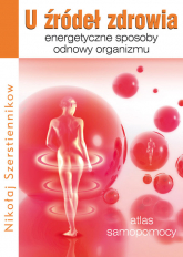 U źródeł zdrowia Energetyczne sposoby odnowy organizmu - Nikołaj Szerstiennikow | mała okładka