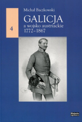 Galicja a wojsko austriackie 1772-1867 - Michał Baczkowski | mała okładka