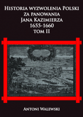 Historia wyzwolenia Polski za panowania Jana Kazimierza 1655-1660 Tom 2 - Antoni Walewski | mała okładka