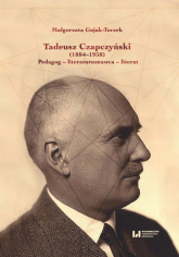 Tadeusz Czapczyński (1884-1958) Pedagog - literaturoznawca - literat - Małgorzata Gajak-Toczek | mała okładka