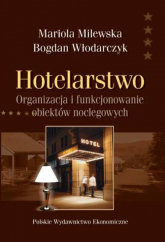 Hotelarstwo Organizacja i funkcjonowanie obiektów noclegowych - Bogdan Włodarczyk, Milewska Mariola | mała okładka