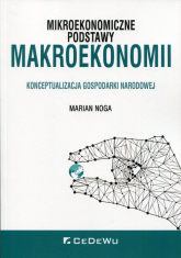 Mikroekonomiczne podstawy makroekonomii Konceptualizacja gospodarki narodowej - Marian Noga | mała okładka