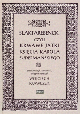 Slaktarebenck, czyli Krwawe jatki księcia Karola Sudermańskiego -  | mała okładka