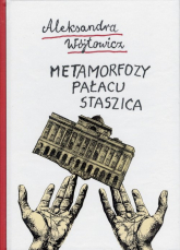 Metamorfozy Pałacu Staszica - Aleksandra Wójtowicz | mała okładka