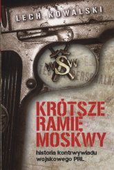 Krótsze ramię Moskwy Historia kontrwywiadu wojskowego PRL - Lech Kowalski | mała okładka