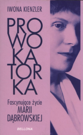 Prowokatorka Fascynujące życie Marii Dąbrowskiej - Iwona Kienzler | mała okładka