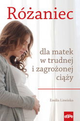 Różaniec dla matek w trudnej i zagrożonej ciąży - Emilia Litwinko | mała okładka