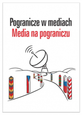 Pogranicze w mediach Media na pograniczu - Olechowska Paulina, Pajewska Ewa | mała okładka