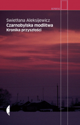 Czarnobylska modlitwa Kronika przyszłości - Swietłana Aleksijewicz | mała okładka