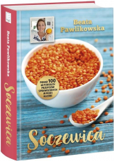 Soczewica Ponad 100 autorskich przepisów sprawdzonych w mojej kuchni - Beata Pawlikowska | mała okładka