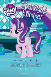 My Little Pony Starlight Glimmer i sekretna komnata - Berrow G. M. | mała okładka