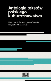 Antologia tekstów polskiego kulturoznawstwa - Fereński Piotr Jakub, Gomóła Anna, Moraczewski Krzysztof | mała okładka