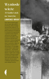 Wyniosłe wieże Al-Kaida i atak na Amerykę - Wright Lawrence | mała okładka