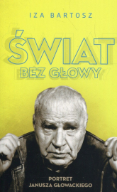 Świat bez Głowy Portret Janusza Głowackiego - Iza Bartosz | mała okładka