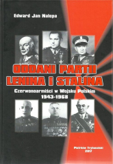 Oddani partii Lenina i Stalina Czerwonoarmiści w Wojsku Polskim 1943-1968 - Nalepa Edward Jan | mała okładka