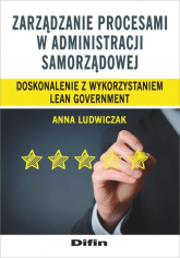 Zarządzanie procesami w administracji samorządowej Doskonalenie z wykorzystaniem lean government - Anna Ludwiczak | mała okładka