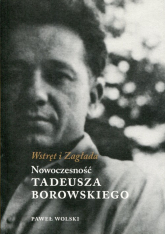 Wstręt i Zagłada Nowoczesność Tadeusza Borowskiego - Paweł Wolski | mała okładka