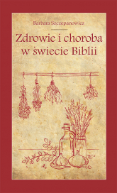 Zdrowie i choroba w świecie Biblii - Barbara Szczepanowicz | mała okładka