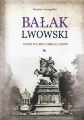 Bałak lwowski Mowa przedwojennego Lwowa - Stanisław Domagalski | mała okładka