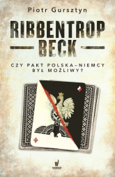Ribbentrop-Beck Czy pakt Polska-Niemcy był możliwy? - Gursztyn Piotr | mała okładka