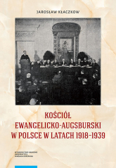 Kościół ewangelicko-augsburski w Polsce w latach 1918-1939 - Jarosław Kłaczkow | mała okładka