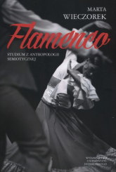 Flamenco Studium z antropologii semiotycznej - Marta Wieczorek | mała okładka