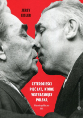 Czterdzieści pięć lat które wstrząsnęły Polską Historia polityczna PRL - Eisler Jerzy | mała okładka
