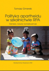 Polityka apartheidu w szkolnictwie RPA Geneza, rozwój i konsekwencje - Tomasz Gmerek | mała okładka