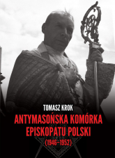 Antymasońska komórka Episkopatu Polski (1946-1952) - Tomasz Krok | mała okładka