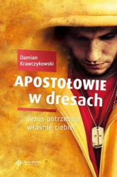 Apostołowie w dresach Jezus potrzebuje właśnie Ciebie - Damian Krawczykowski | mała okładka