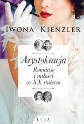 Arystokracja Romanse i miłości w XX stuleciu - Iwona Kienzler | mała okładka