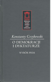 O demokracji i dyktaturze Wybór pism - Konstanty Grzybowski | mała okładka